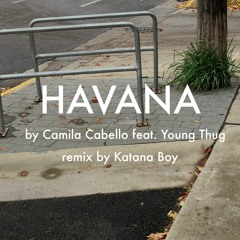 Havana (Half of My Heart Katana Boy Remix)
