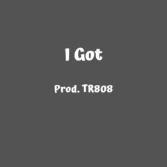 I Got / prod. TR808