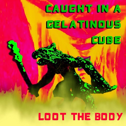 Stream Caught in a Gelatinous Cube by Loot The Body Listen online for