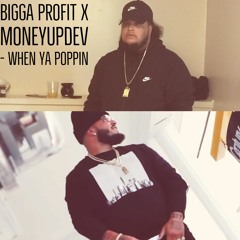 Bigga Profit x MoneyUpDev - When Ya Poppin