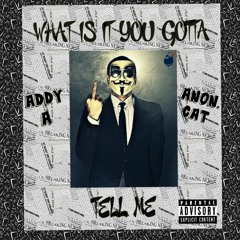 What Is It You Gotta Tell Me - Ft. Addy A