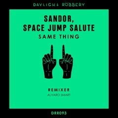 Sandor, Space Jump Salute - Same Thing [Daylight Robbery]