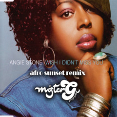 Angie Stone - Wish I Didn't Miss You (MisterG Afro Sunset Mix)