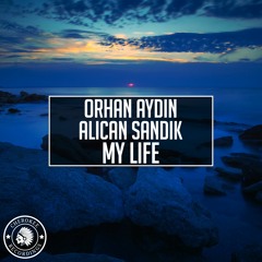 Orhan Aydın & Alican Sandık - My Life (Original Mix)