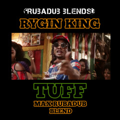 Tuff (Max RubaDub Blend) - Rygin King - *FREEDOWNLOAD*