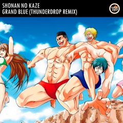 Shonan No Kaze - Grand Blue (Thunderdrop Remix)