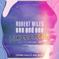 Robert Miles ft. Maria Nayler - One & One ( Sixsense Remix )