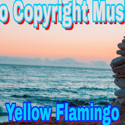 Yellow Flamingo, no copyright music