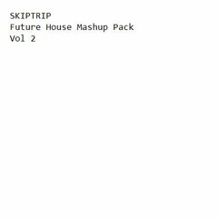 SKIPTRIP Future House Mashup Pack Vol 2 [Buy = Download Button]