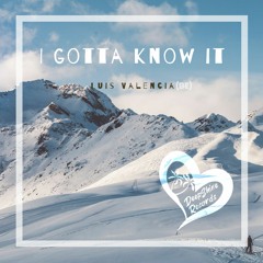 Luis Valencia - I Gotta Know It