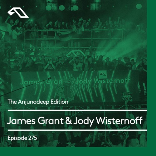 The Anjunadeep Edition 275 With James Grant Amp Jody Wisternoff