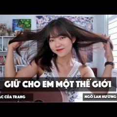 GIỮ CHO EM MỘT THẾ GIỚI - TRANG | NGÔ LAN HƯƠNG COVER