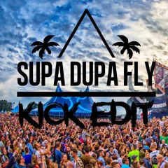 SUPA DUPA FLY [KICK EDIT]