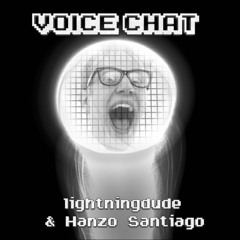 Voice Chat - LightningDude & Hanzo Santiago
