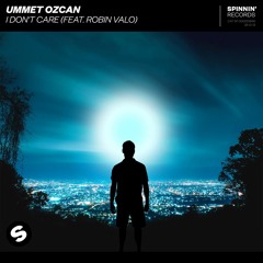Ummet Ozcan - I Don't Care (feat. Robin Valo)[OUT NOW]