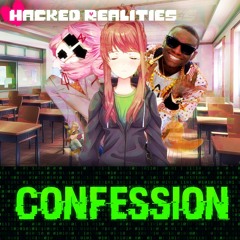[Hacked Realities] - CONFESSION