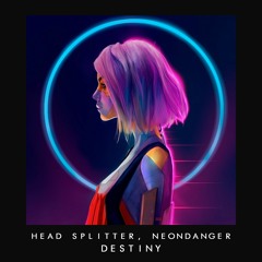 HEAD SPLITTER, NeonDanger - Destiny