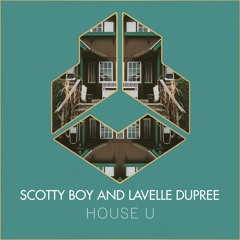 Scotty Boy And Lavelle Dupree - House U