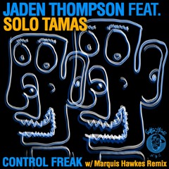 Jaden Thompson Feat. Solo Tamas - Control Freak (Marquis Hawkes Remix)