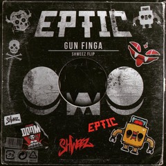 Eptic - Gun Finga (SHWEEZ Flip)