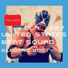 DLR227 UNITED STATES BEAT SQUAD - Electro Booty (cut)No5@BEATPORT BREAKS TOP100!!