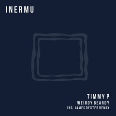 INERMU019. Timmy P - Weirdy Beardy (Incl. James Dexter Remix)