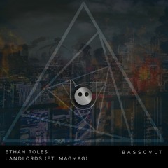Ethan Toles - Landlords (ft. MagMag) [BASSCVLT]