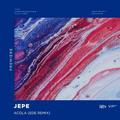 PREMIERE: Jepe - Acola (Ede Remix) [Stripped Down]