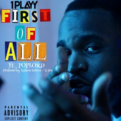 FIRST OF ALL  FT POPLORD