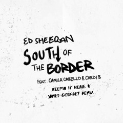 Ed Sheeran - South Of The Border (Keepinitheale & James Godfrey Remix) FREE DL