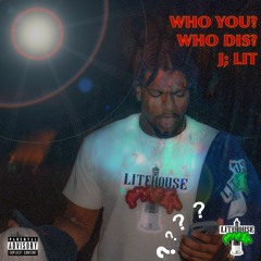 WHO YOU? WHO DIS? -J; Lit (PROD. @EVILRETNUH)