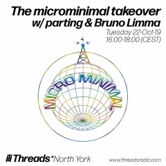 The microminimal takeover (Episode 7) w/ parting & Bruno Limma (Threads*NORTH YORK)