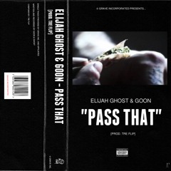 PASS THAT FT. GOON (PROD. TRE FLIP)
