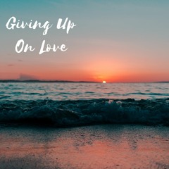 Giving up on Love