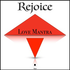Rejoice (Love Mantra No.1)