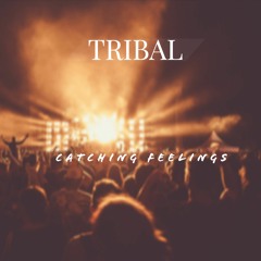 TRIBAL - CATCHING FEELINGS