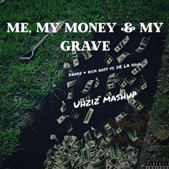 ME, MY MONEY, AND MY GRAVE(UHZiZ EDiT) - Drake//Rick Ross//De La Soul