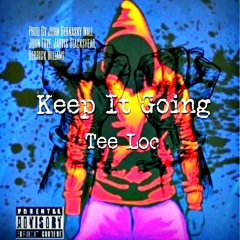 Keep It Going" ByTeeLoc