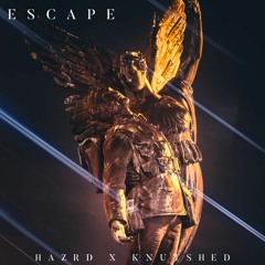 HAZRD x KNUTSHED - Escape