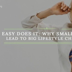 Amanda Gregory, LCPC, EMDR - Easy Does It: Why Small Steps Lead to Big Lifestyle Changes