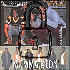Momma Kids (ShaunSoFaded X Tr3)