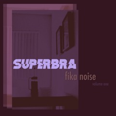 "Sample My Love" -Superbra - Fika Noise