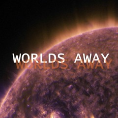 WORLDS AWAY