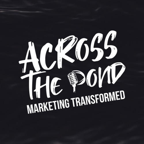 Stream episode 05 - What's Your Marketing Super Power? by Across The Pond  podcast