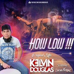Kelvin Douglas & Lucas F. Feat. Ludacris - How Low (Original Mix)