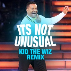 Its Not Unusual (Remix) ((Kid The Wiz))