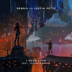 Debris & Justin Petti - I Need Love (ft. Veronica Bravo)