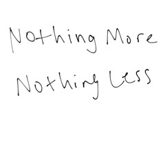 Nothing More Nothing Less