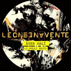 Leon Benavente - Ayer Sali (J. Polli Edit)