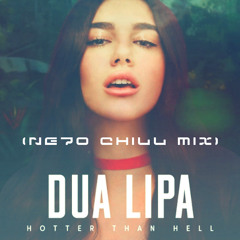 Dua Lipa - Hotter Than Hell (NE70 Chill Mix)